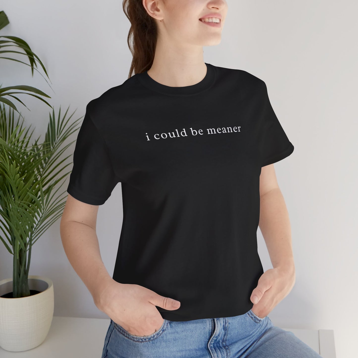 I Could Be Meaner Unisex Crewneck Tee