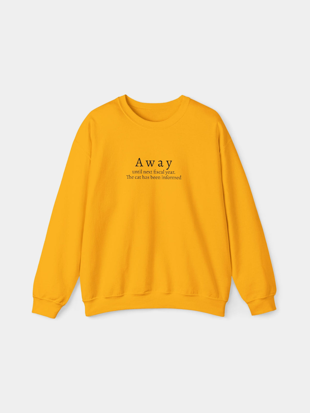 Away Embroidered Sweatshirt in Gold with "Away until next fiscal year. The cat has been informed." embroidered on the chest - Swatchix