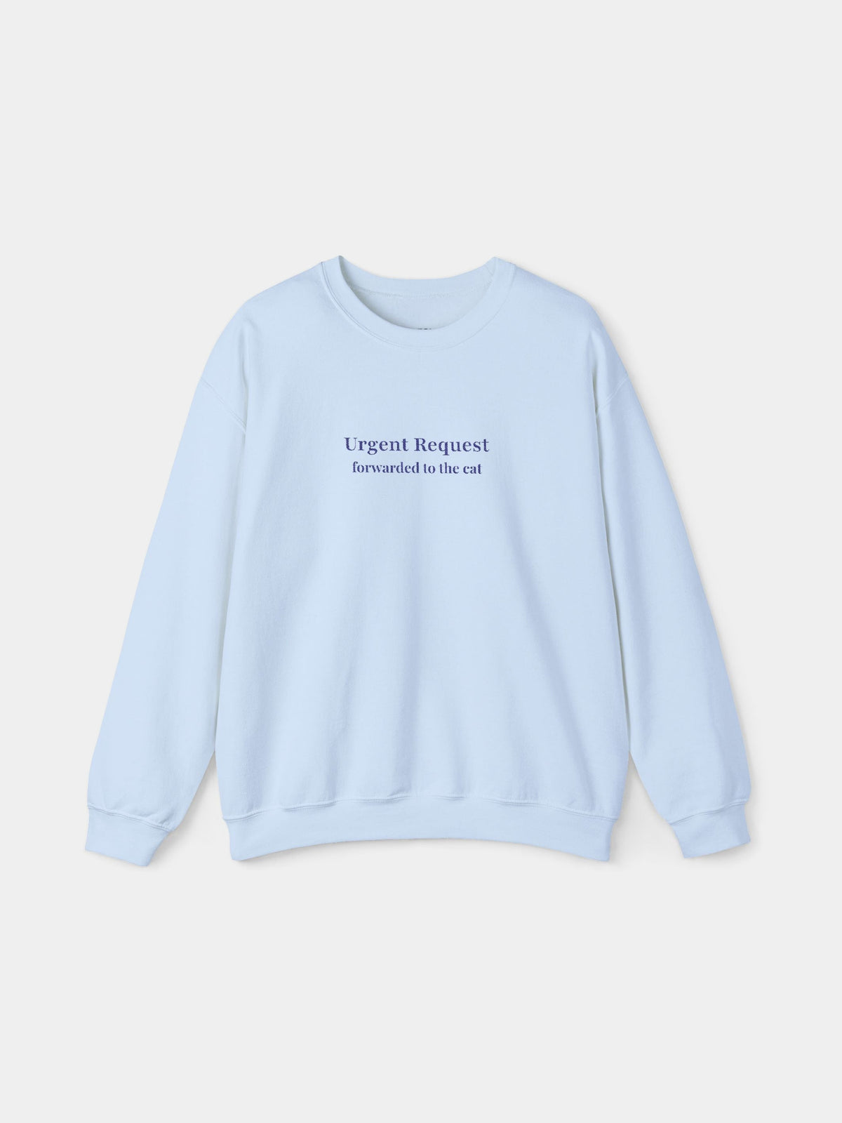 Urgent Request Embroidered Sweatshirt in Light Blue with "Urgent requests forwarded to the cat." embroidered on the chest - Swatchix