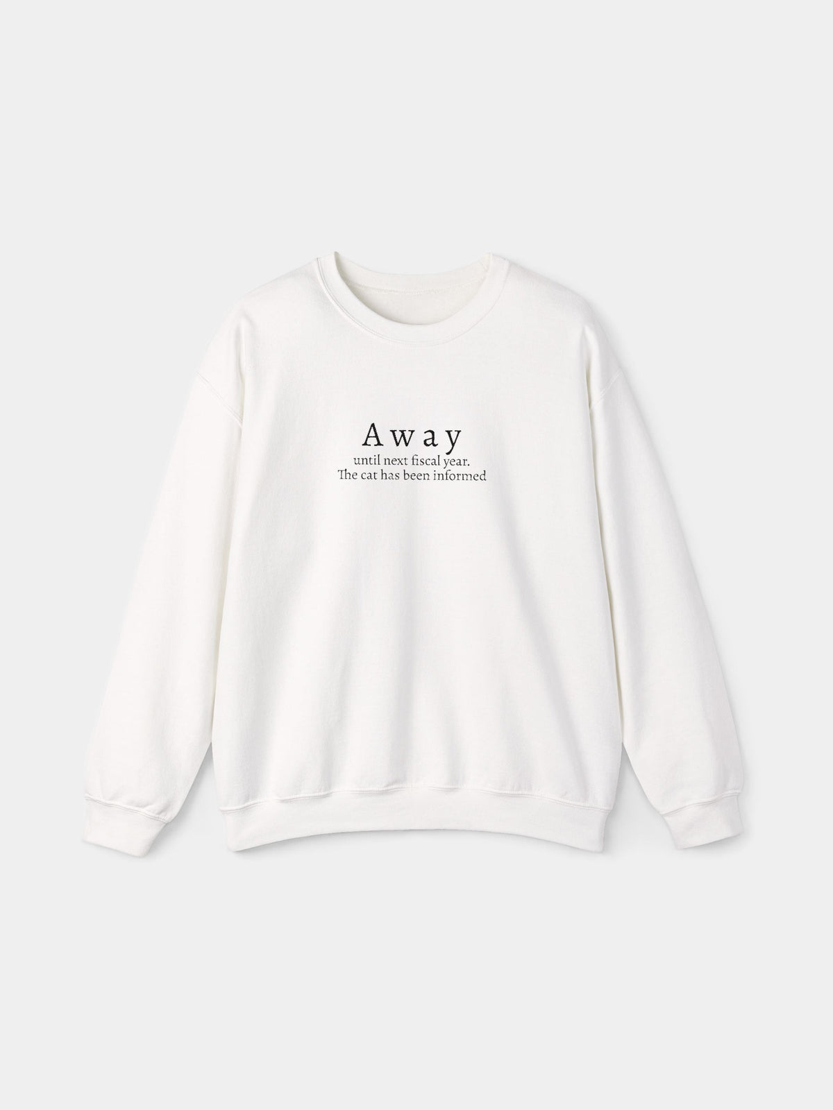 Away Embroidered Sweatshirt in White with "Away until next fiscal year. The cat has been informed." embroidered on the chest - Swatchix