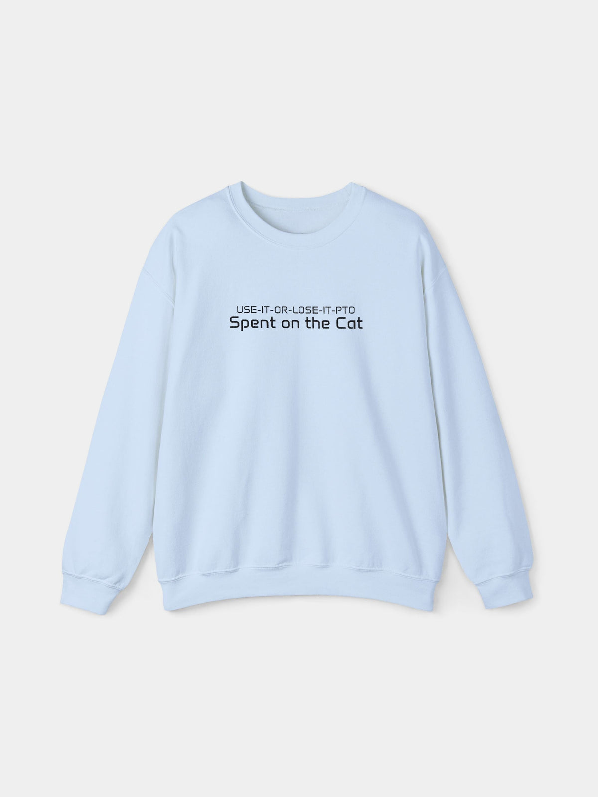 Use It or Lose It Embroidered Sweatshirt in Light Blue with "Use it or lose it. PTO spent on the cat." embroidered on the chest - Swatchix