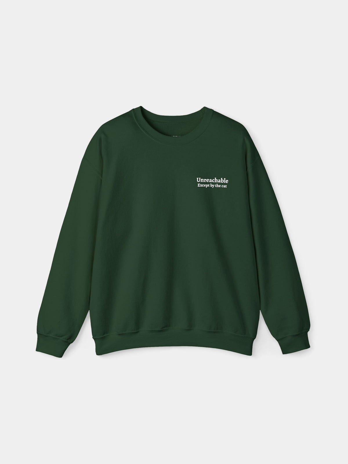Unreachable Embroidered Sweatshirt in Forest Green with "Unreachable. Except by the cat." embroidered on the chest - Swatchix