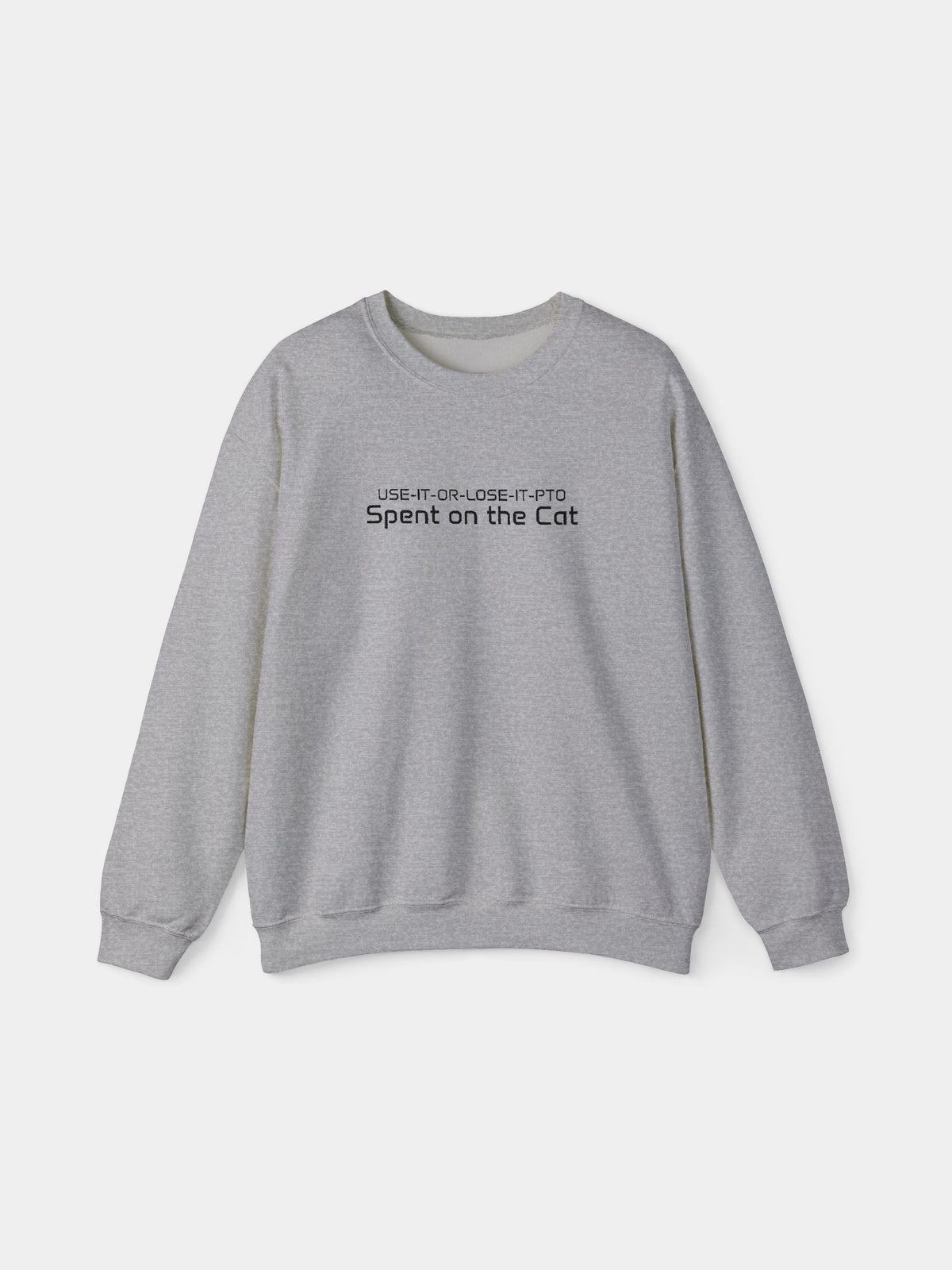 Use It or Lose It Embroidered Sweatshirt in Sport Grey with "Use it or lose it. PTO spent on the cat." embroidered on the chest - Swatchix