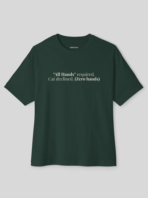 All Hands Oversized Tee in Forest, printed with "All Hands required. Cat declined. (Zero hands)."
