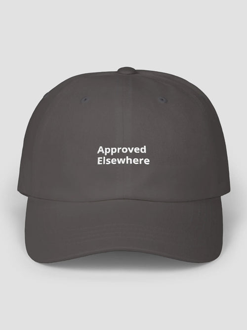 Approved Elsewhere Cap in Dark Grey, a cotton cap with "Approved Elsewhere." embroidered on the front